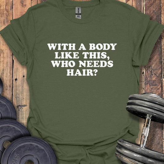 Who Needs Hair T-Shirt