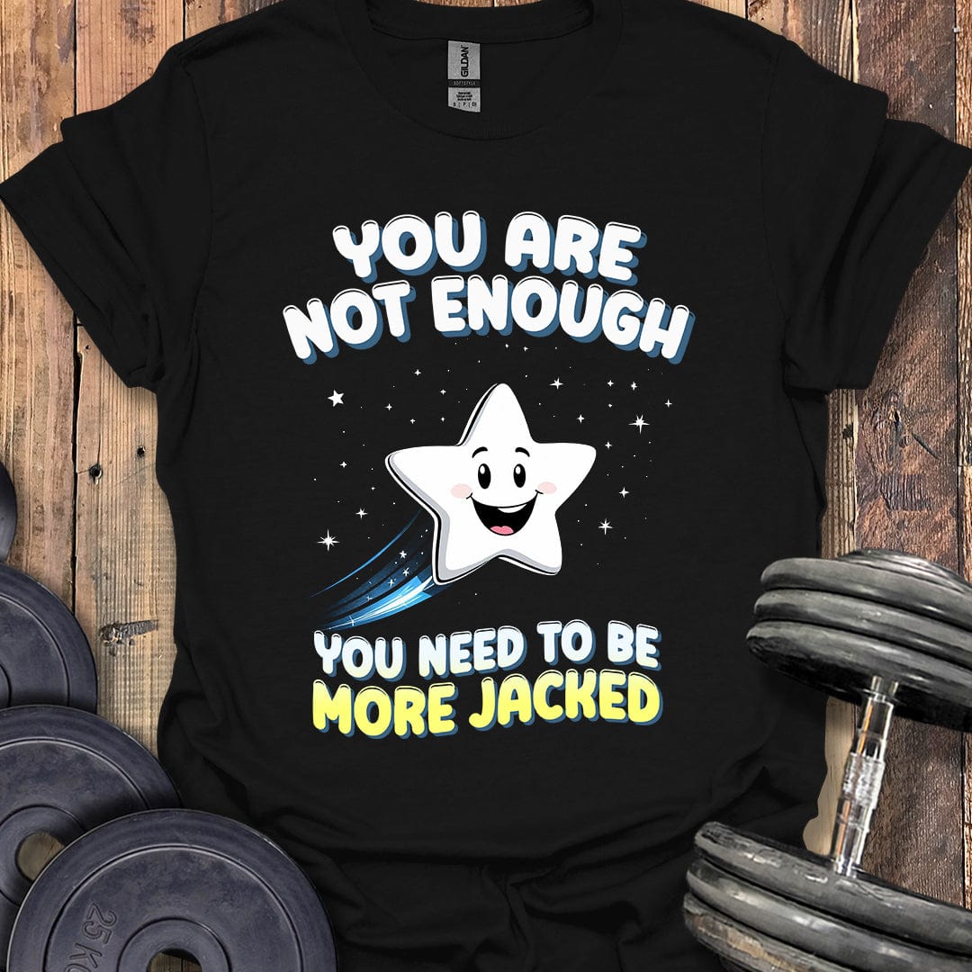 You Are Not Enough T-Shirt