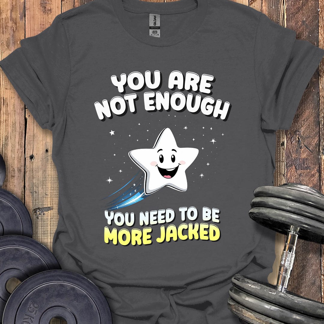 You Are Not Enough T-Shirt