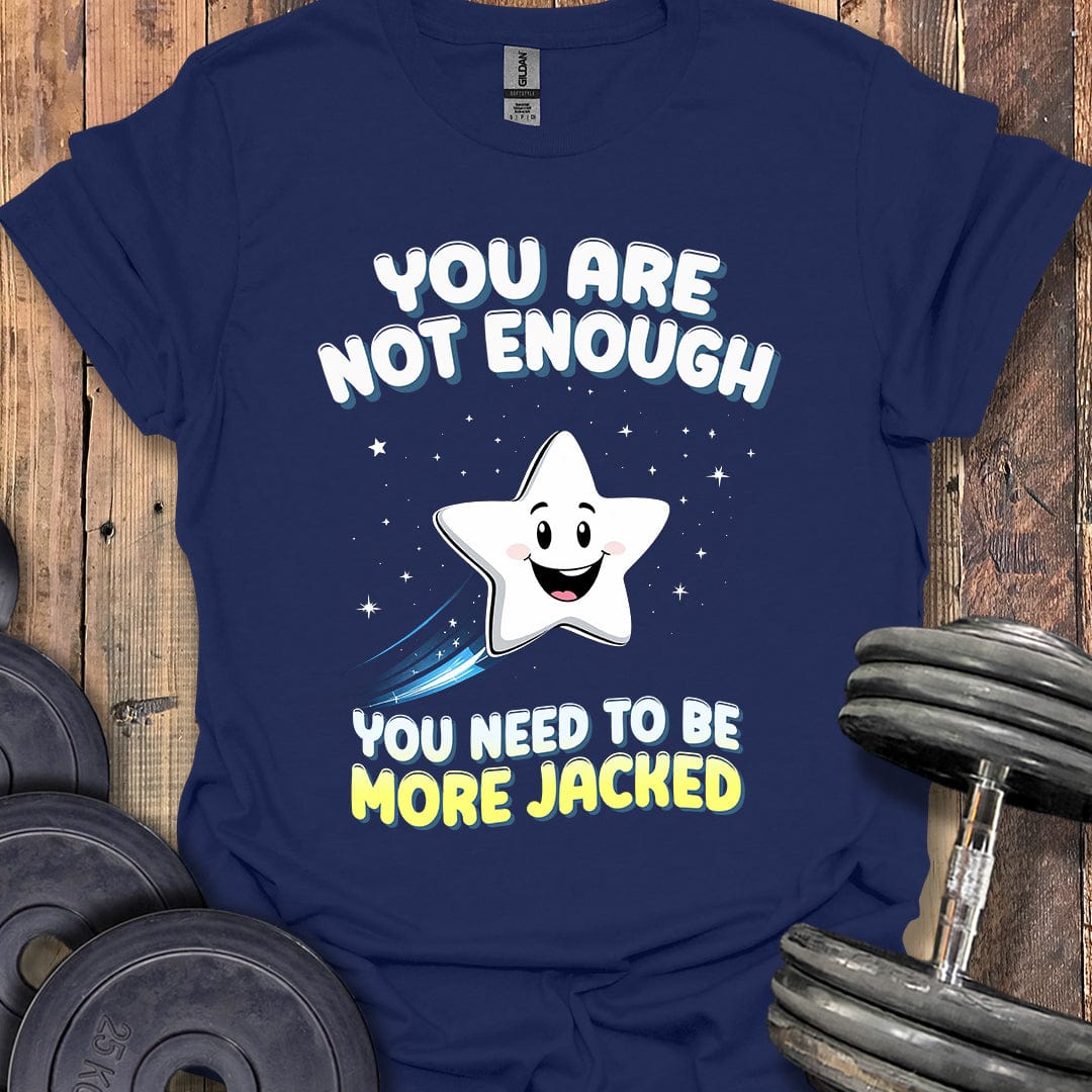 You Are Not Enough T-Shirt