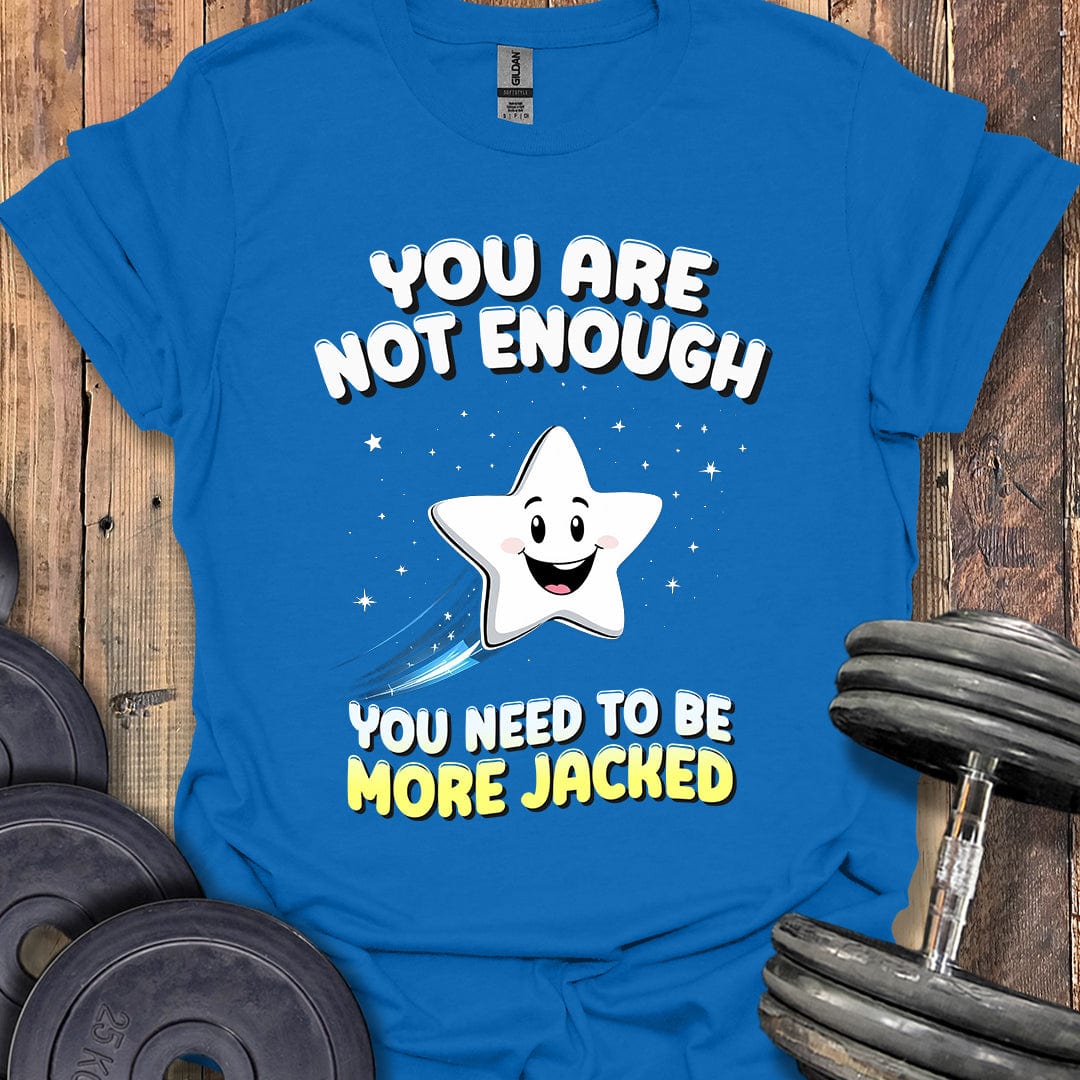 You Are Not Enough T-Shirt