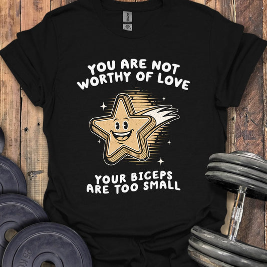 You Are Not Worthy of Love T-Shirt