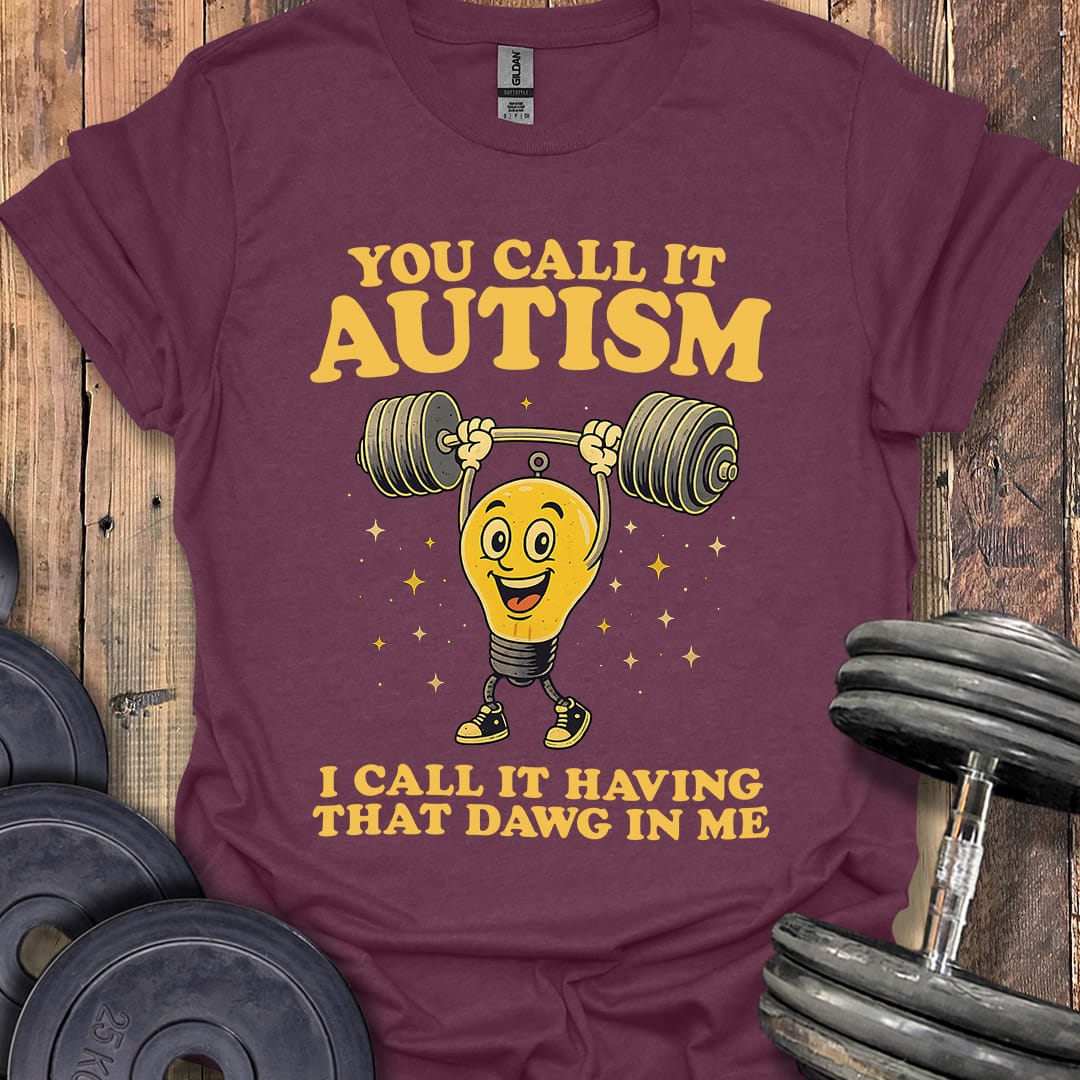 You Call It Autism T-Shirt