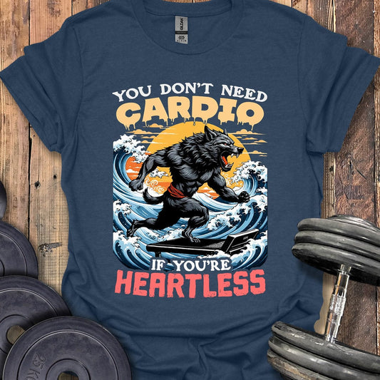 You Don't Need Cardio T-Shirt