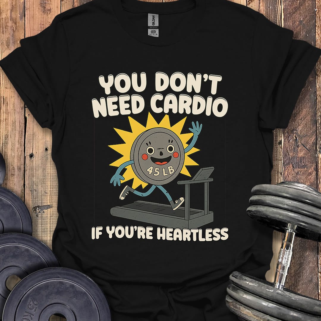 You Don't Need Cardio (45 Plate) T-Shirt [Custom Sizes]