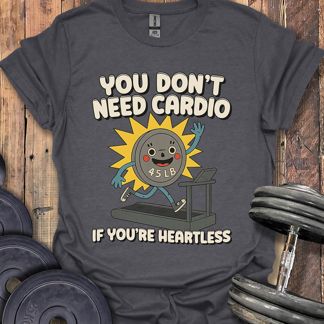 You Don't Need Cardio (45 Plate) T-Shirt [Custom Sizes]