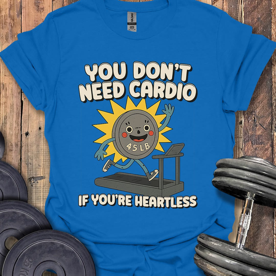 You Don't Need Cardio (45 Plate) T-Shirt [Custom Sizes]