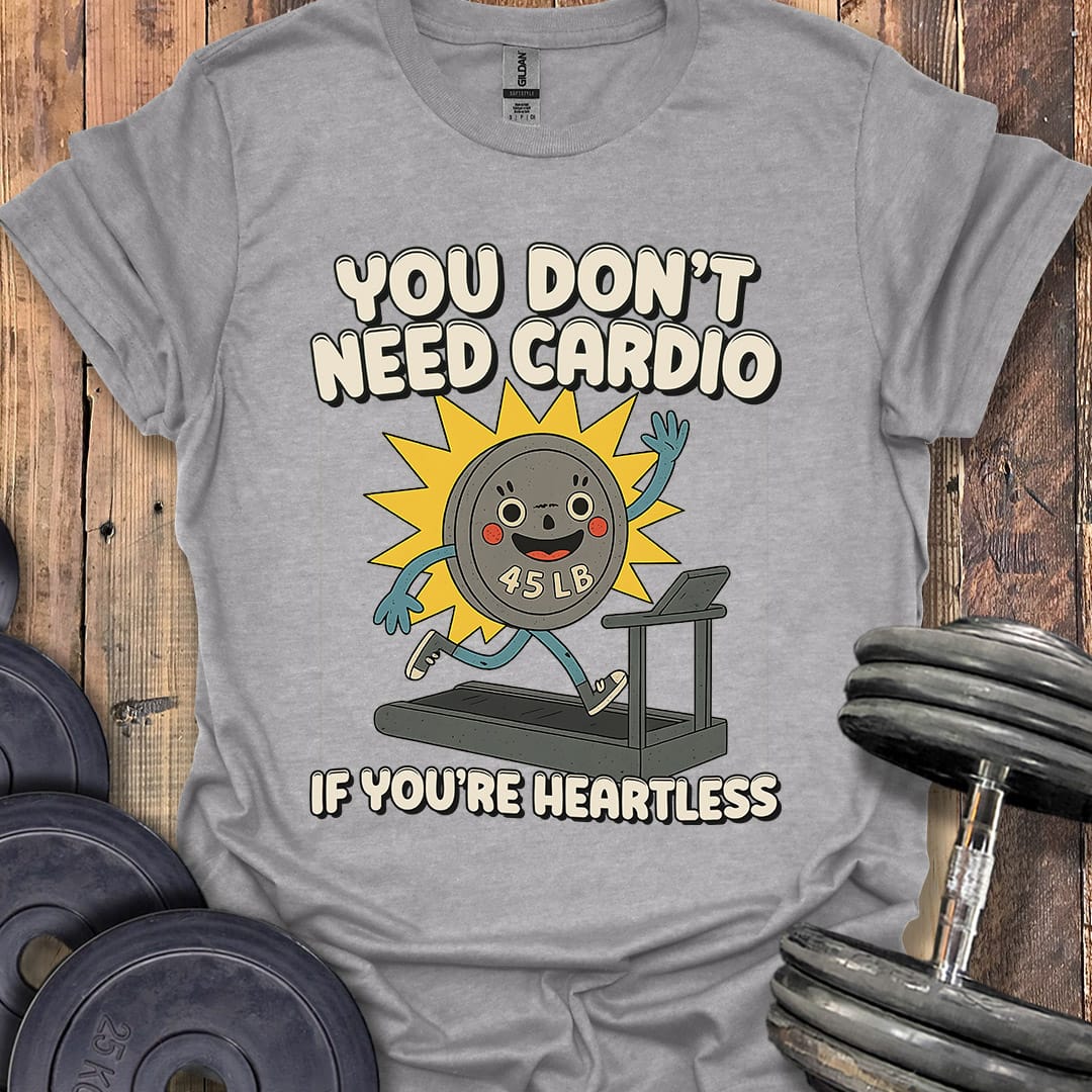 You Don't Need Cardio (45 Plate) T-Shirt [Custom Sizes]