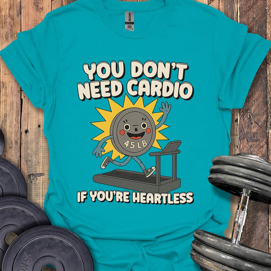 You Don't Need Cardio (45 Plate) T-Shirt [Custom Sizes]