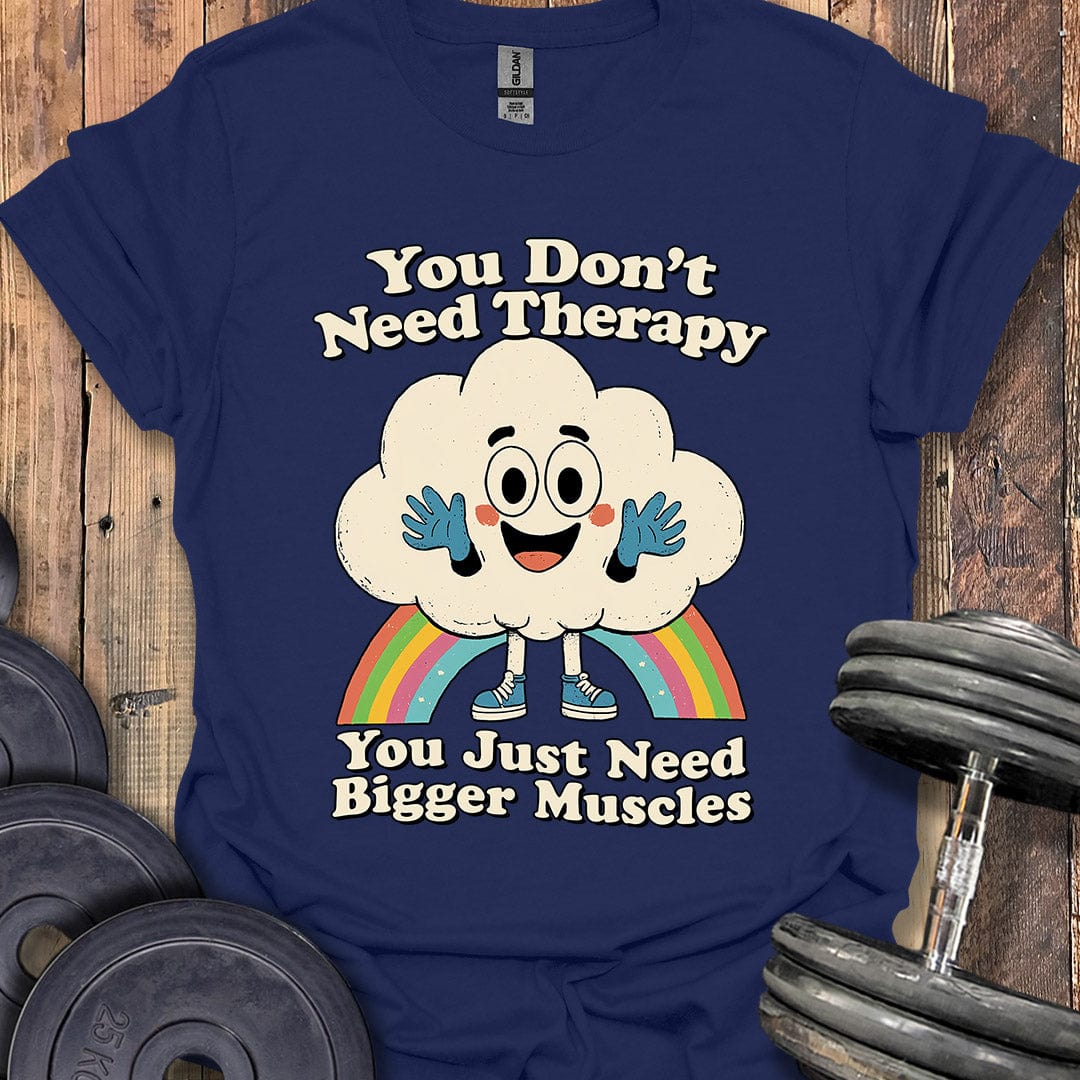 You Don't Need Therapy T-Shirt