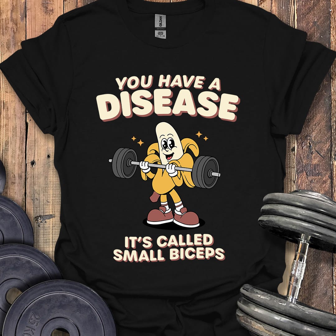 You Have a Disease T-Shirt