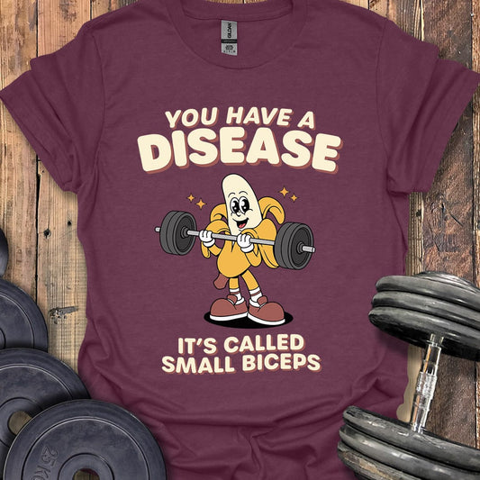 You Have a Disease T-Shirt