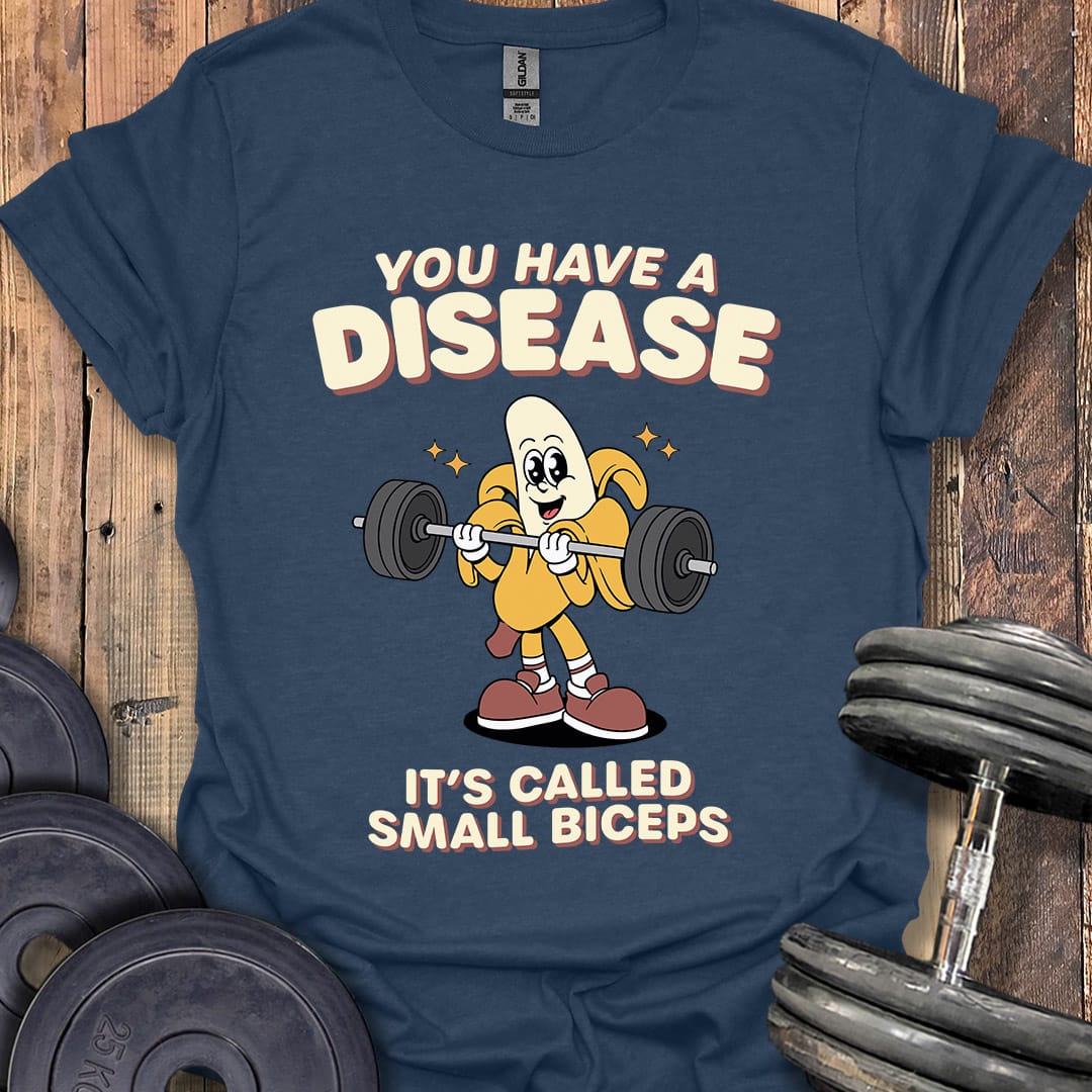 You Have a Disease T-Shirt