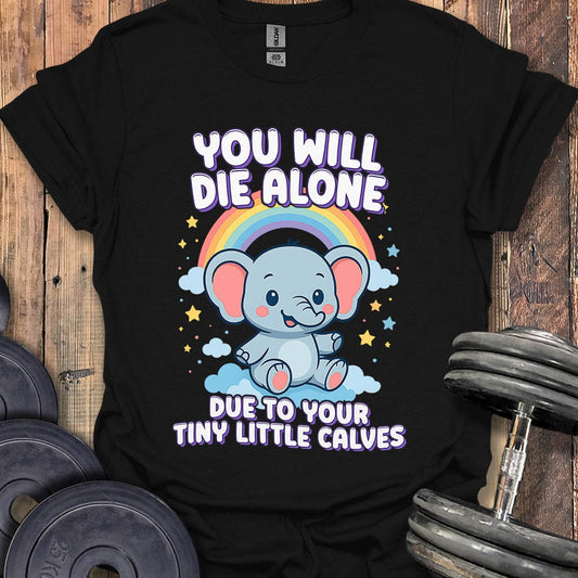 You Will Die Alone T-Shirt