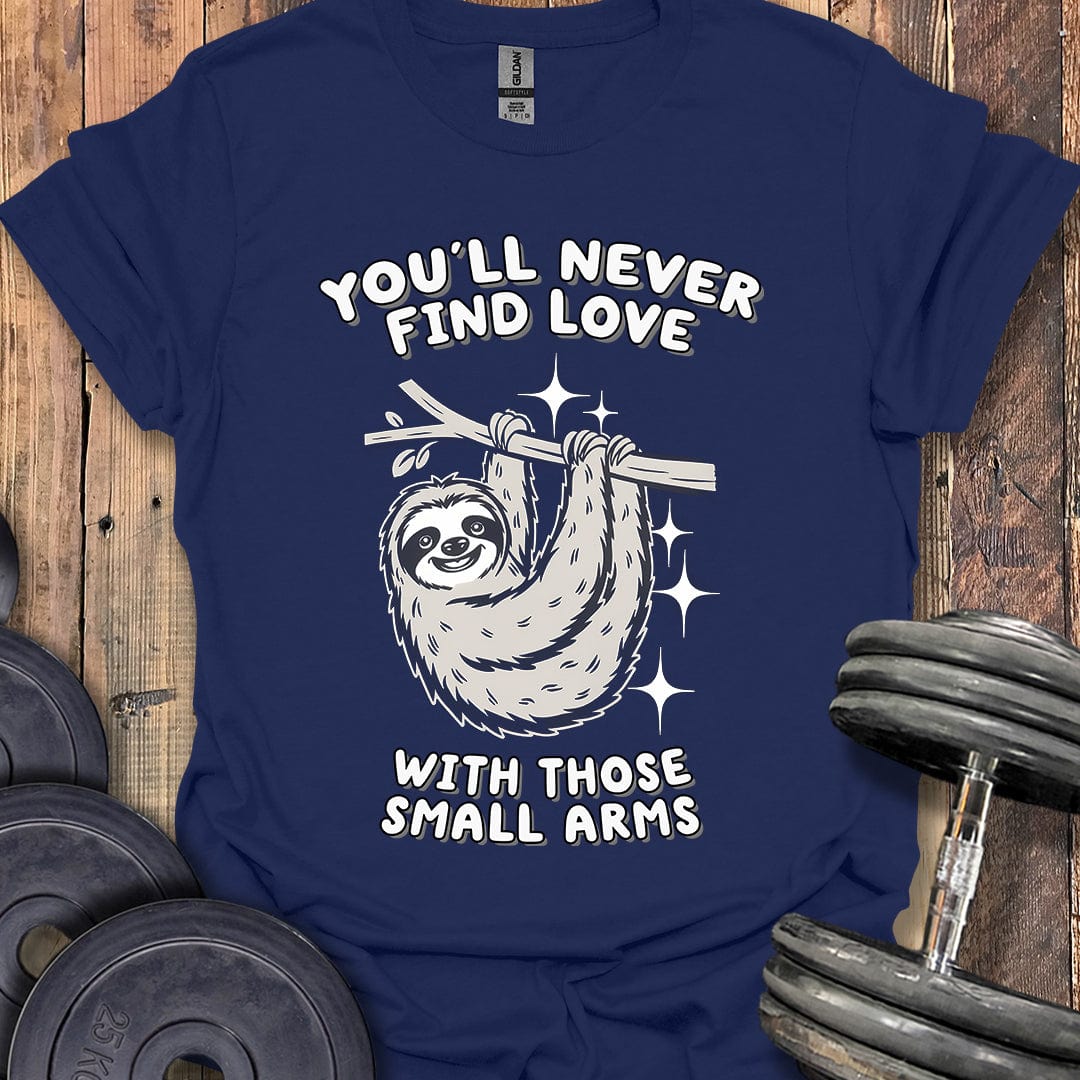 You'll Never Find Love T-Shirt