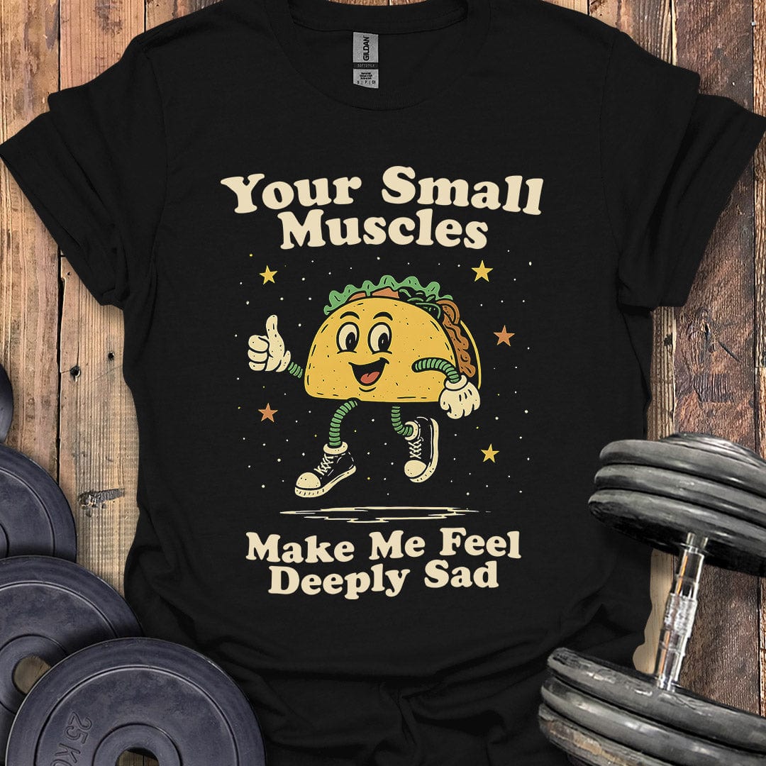 Your Small Muscles T-Shirt