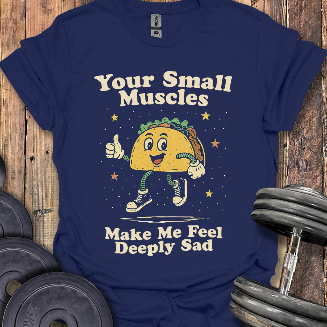 Your Small Muscles T-Shirt
