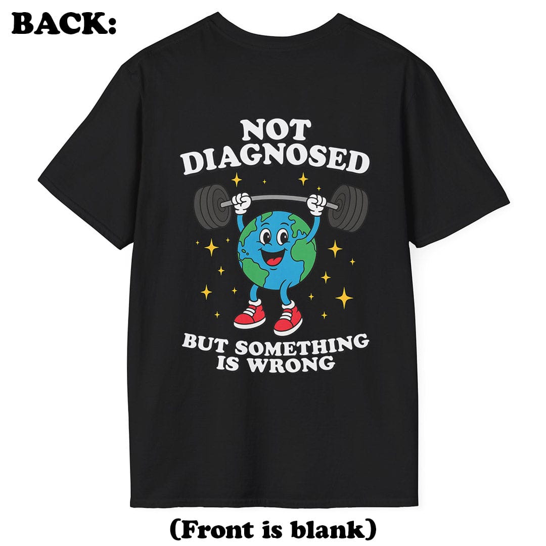 Not Diagnosed T-Shirt (Back Print)