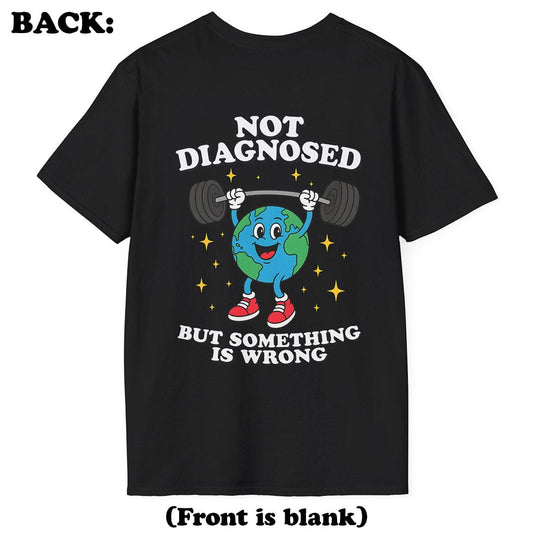 Not Diagnosed T-Shirt (Back Print)
