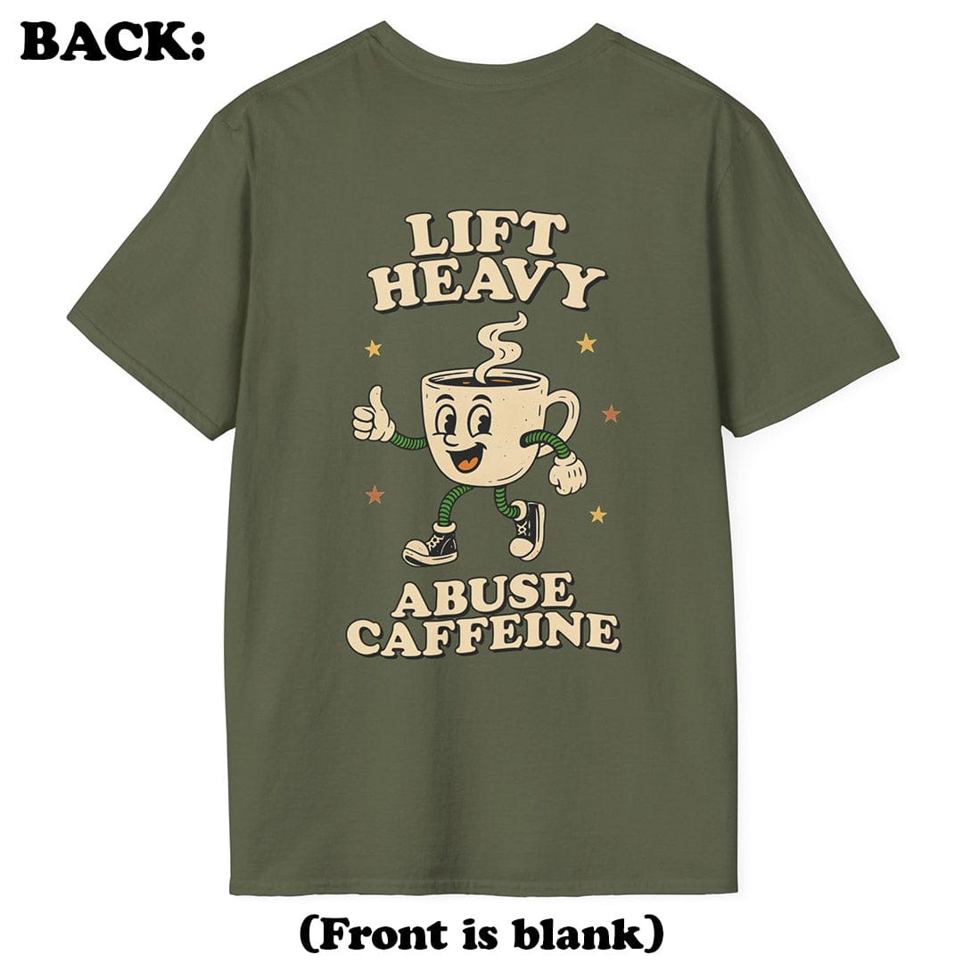 Lift Heavy, Abuse Caffeine T-Shirt (Back Print)