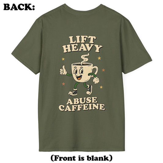 Lift Heavy, Abuse Caffeine T-Shirt (Back Print)