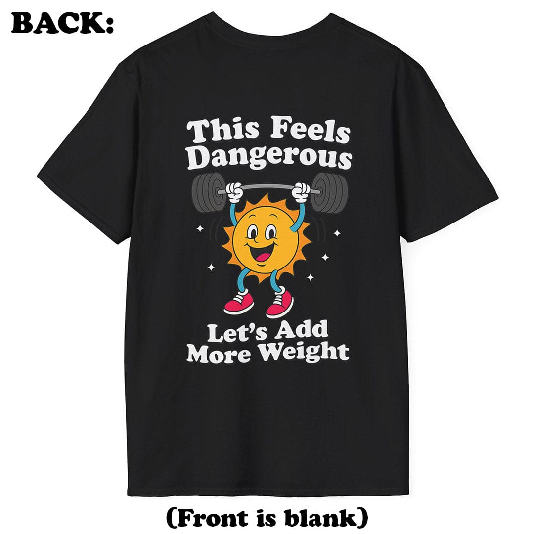 This Feels Dangerous T-Shirt (Back Print)